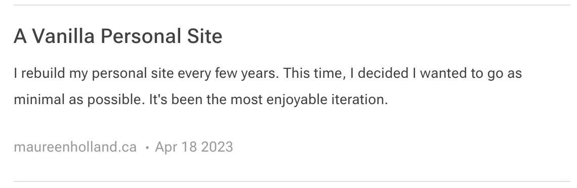 Black text on white background. Title: A Vanilla Personal Site. Description: I rebuild my personal site every few years. This time, I decided I wanted to go as minimal as possible. It’s been the most enjoyable iteration. Gray text: maureenholland.ca, Apr 18 2023.